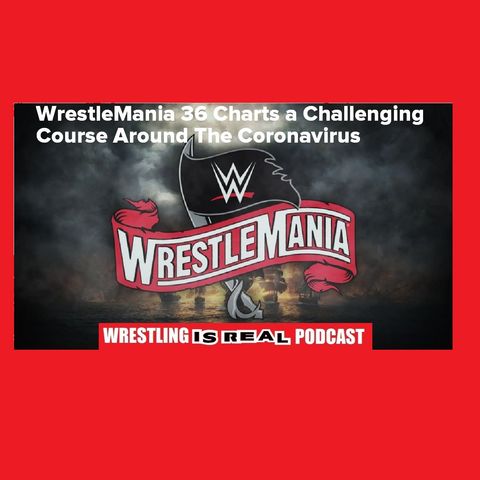 WrestleMania 36 Charts a Challenging Course Around The Coronavirus KOP032620-523