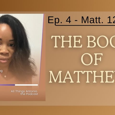 Ep. 4 Chapter Reading-Matthew 12 NIV