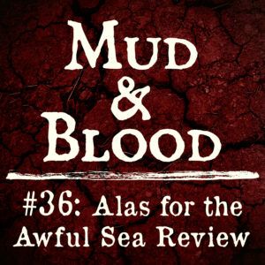 36: Alas for the Awful Sea Review