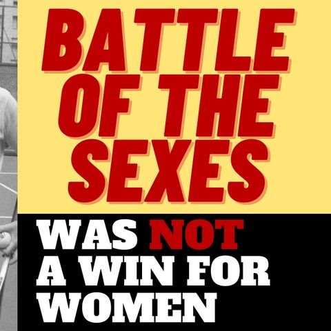 THE BATTLE OF THE SEXES WAS NOT A WIN FOR FEMINISM