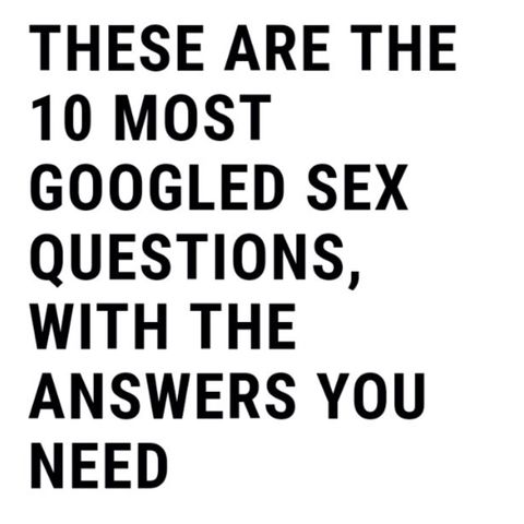 ANSWERING THE TOP 10 MOST GOOGLED SEX QUESTIONS