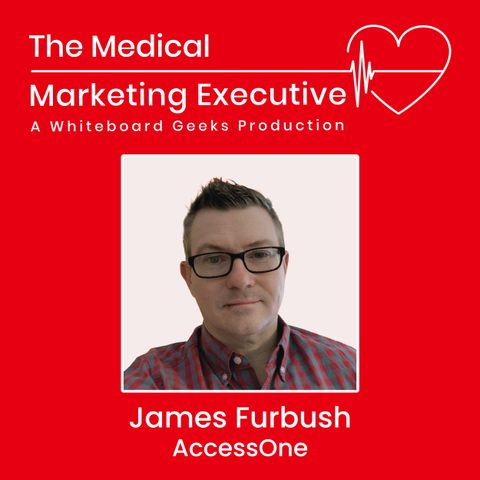 "Navigating the Healthcare Marketing Maze" featuring James Furbush of AccessOne
