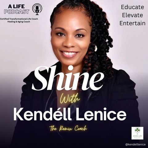 Episode 221 - What We Know About Relationships-Public, Private or Otherwise [Season 11] SHINE with Kendéll Lenice