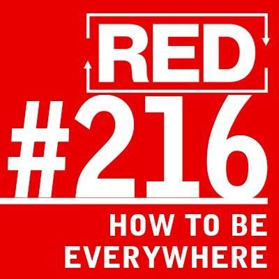 RED 216: The Truth About "Be Everywhere" Marketing