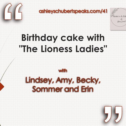 Episode 41 - Birthday cake with "The Lioness Ladies"