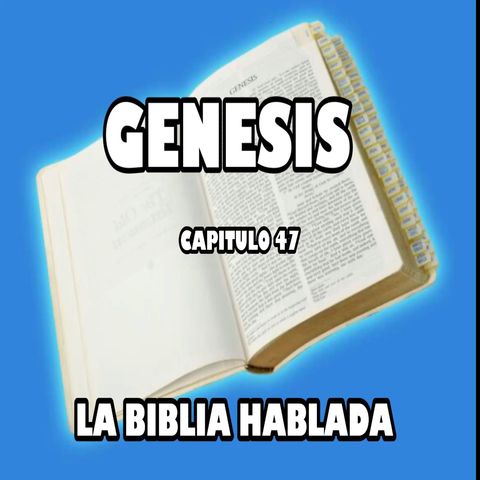 Génesis Capituló 47.