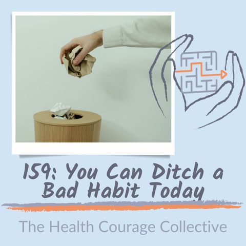 159: You Can Ditch a Bad Habit Today!
