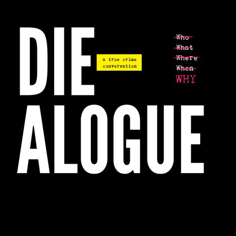 DIE-ALOGUE : a True Crime Conversation | Podcast Trailer