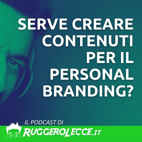 Serve creare contenuti per il Personal Branding?