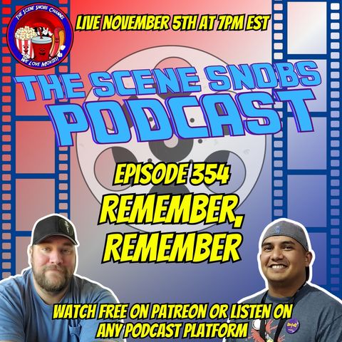 🎙️ The Scene Snobs Podcast - Episode 354: "Remember, Remember" 🎙️