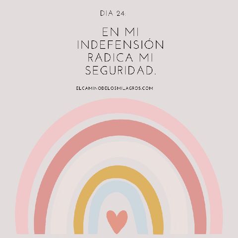 Día 24: En mi indefensión radica mi seguridad.