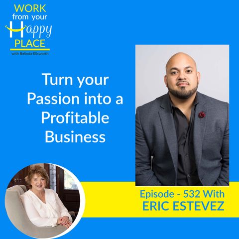 Turn your Passion into a Profitable Business with Eric Estevez