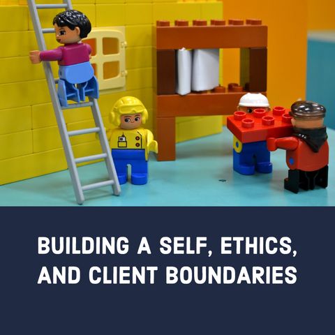 Building a Self, Ethics, and Client Boundaries
