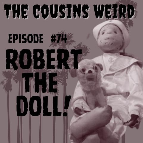 Episode #74 Robert the Doll!