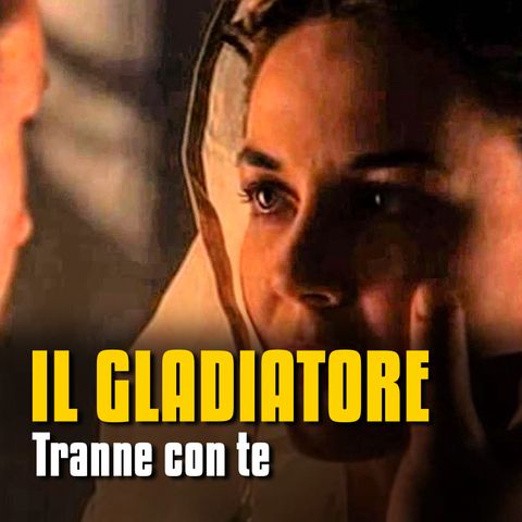 Tranne che con te - Il gladiatore