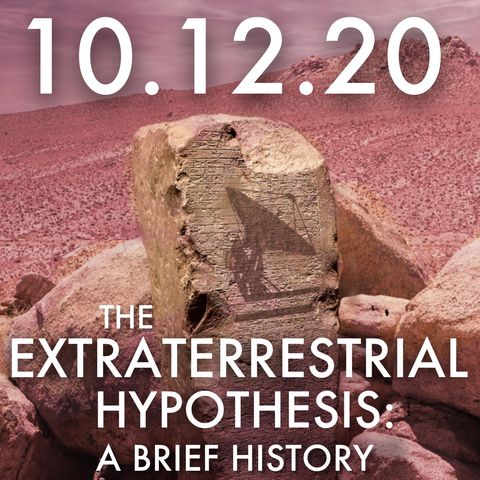 The Extraterrestrial Hypothesis: A Brief History | MHP 10.12.20.