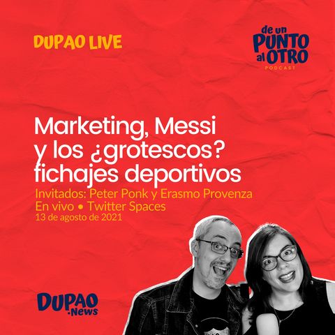 LIVE 03 • Marketing, Messi y los ¿grotescos? fichajes deportivos • DUPAO.news