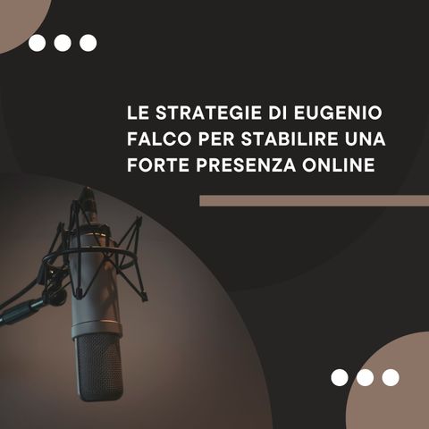 Le strategie di Eugenio Falco per stabilire una forte presenza online