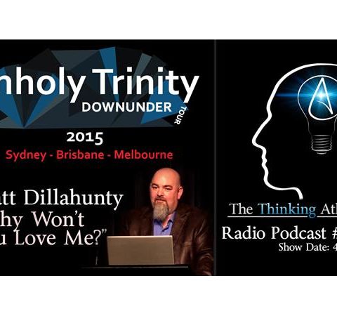 Unholy Trinity Down Under - Matt Dillahunty "Why Won't You Love Me?"