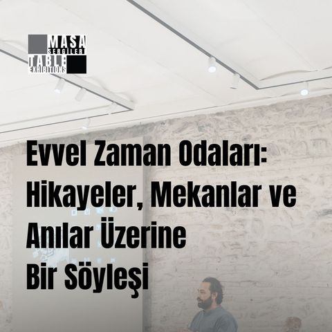 Evvel Zaman Odaları - Yan Etkinlik 1: Ömer Selçuk Baz, Heval Zeliha Yüksel