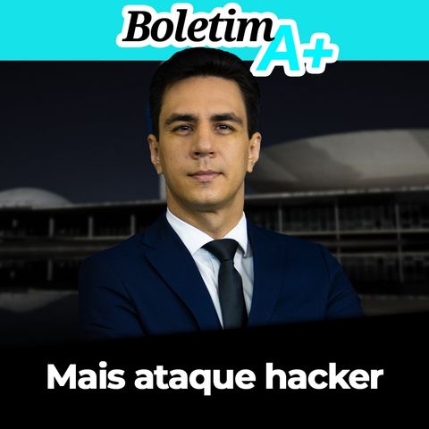 BOLETIM A+: Mais ataque hacker