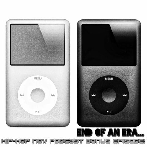 Hip - Hop NOW Podcast Bonus Ep- End Of An Era (iPod)