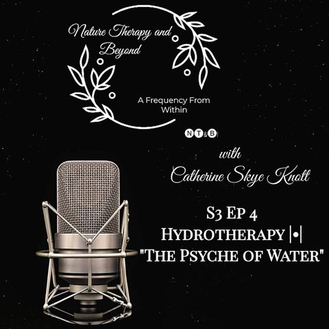 S3 Ep 4: Hydrotherapy • "The Psyche of Water"