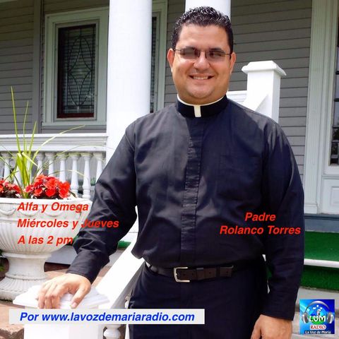 Alfa y Omega con el Padre Rolando Torres - 18 de Agosto