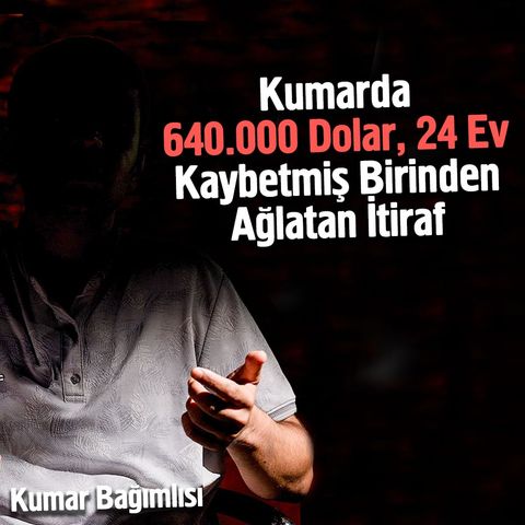 Kumarda 640.000 Dolar, 24 Ev Kaybetmiş Birinden Ağlatan İtiraf