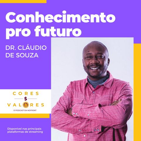 Conhecimento é uma ponte para o futuro, com Dr. Cláudio de Souza - Cores e Valores #26