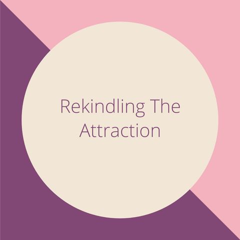Introduction to Rekindling the Attraction