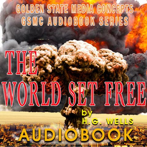 GSMC Audiobook Series: The World Set Free  Episode 3: The Sun Snarers, Sections 5-8