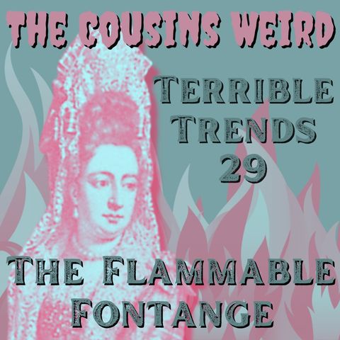 Terrible Trends 29: The Flammable Fontange