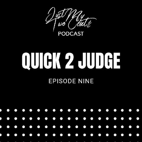 Episode 9 - Quick 2 Judge
