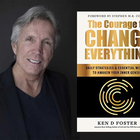 The Courage to Change Everything with Ken D. Foster