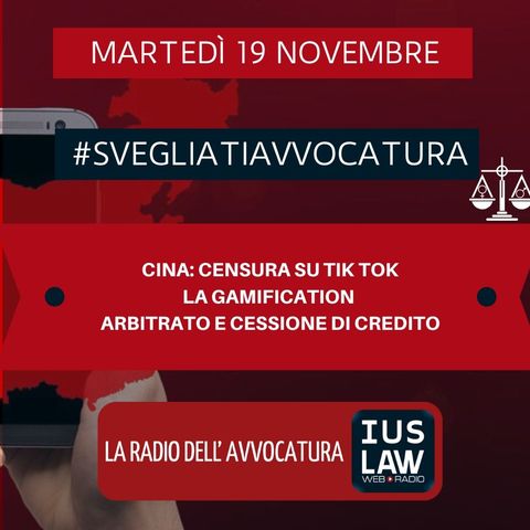 CINA: CENSURA SU TIK TOK – LA GAMIFICATION – ARBITRATO E CESSIONE DI CREDITO – #SvegliatiAvvocatura