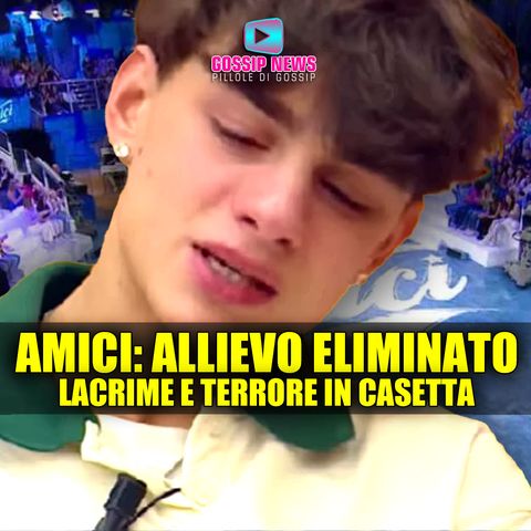 Amici, Allievo Eliminato: Lacrime e Terrore in Casetta!