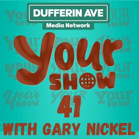Your Show Ep 41 - Dufferin Ave Media Network