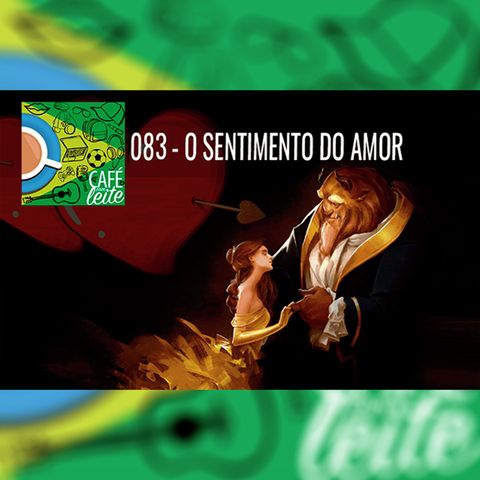 Café Com Leite 83- O Sentimento do Amor