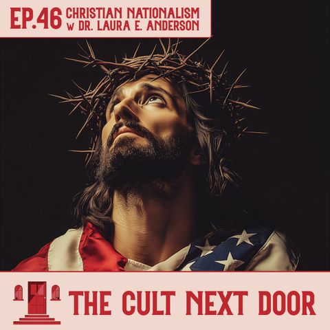 Ep.46: Christian Nationalism w/ Dr. Laura E. Anderson
