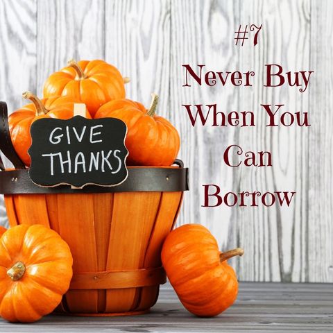 The 12 No-no's of Thanksgiving #7 Never Buy When You Can Borrow
