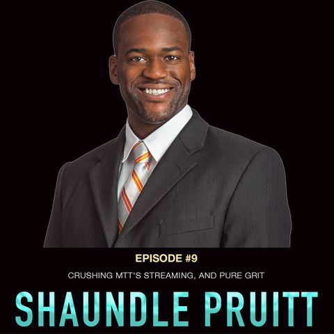 #9 Shaundle Pruitt: Crushing MTT's, Twitch Streaming, and Pure Grit