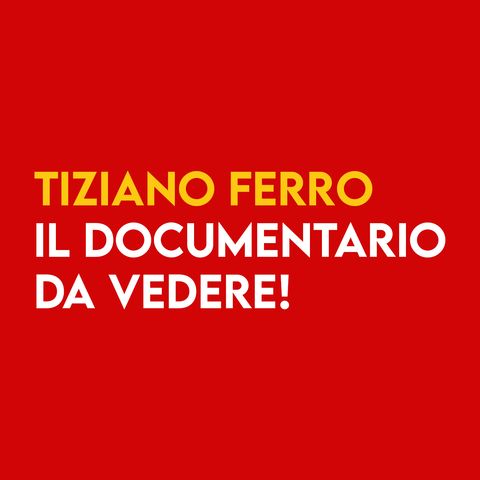 TIZIANO FERRO - il Documentario DA VEDERE!