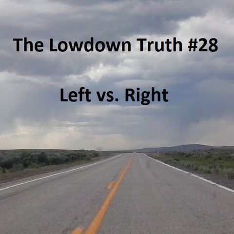The Lowdown Truth #28: Left vs. Right