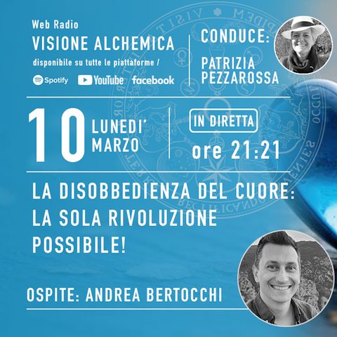 LA DISOBBEDIENZA DEL CUORE: LA SOLA RIVOLUZIONE POSSIBILE con ANDREA BERTOCCHI