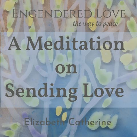 A Meditation on Sending Love