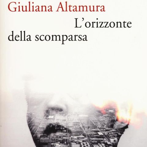 Giuliana Altamura "L'orizzonte della scomparsa"