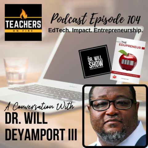 104 - Dr. Will Deyamport III: EdTech, Impact, and Entrepreneurship