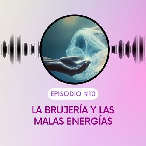 La brujería y las malas energía. T5E10