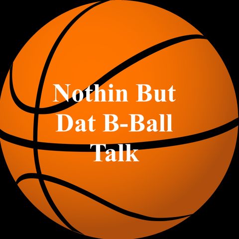 Nothing but Dat B-Ball Talk Podcast Episode 1